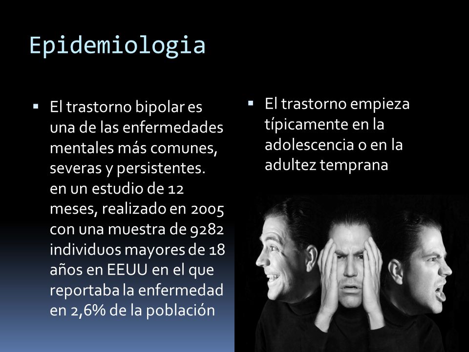 Epidemiologia El trastorno empieza típicamente en la adolescencia o en la adultez temprana.
