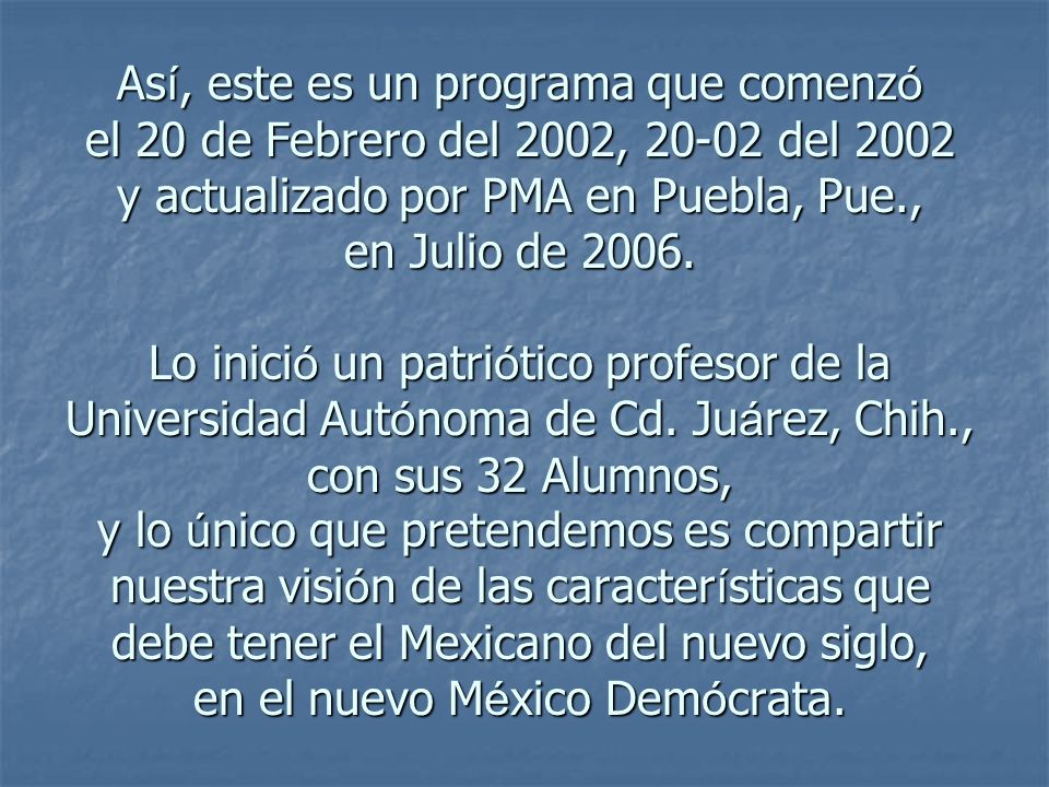 Así, este es un programa que comenzó el 20 de Febrero del 2002, del 2002 y actualizado por PMA en Puebla, Pue., en Julio de 2006.