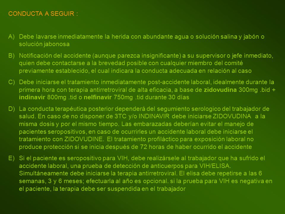 CONDUCTA A SEGUIR : Debe lavarse inmediatamente la herida con abundante agua o solución salina y jabón o solución jabonosa.