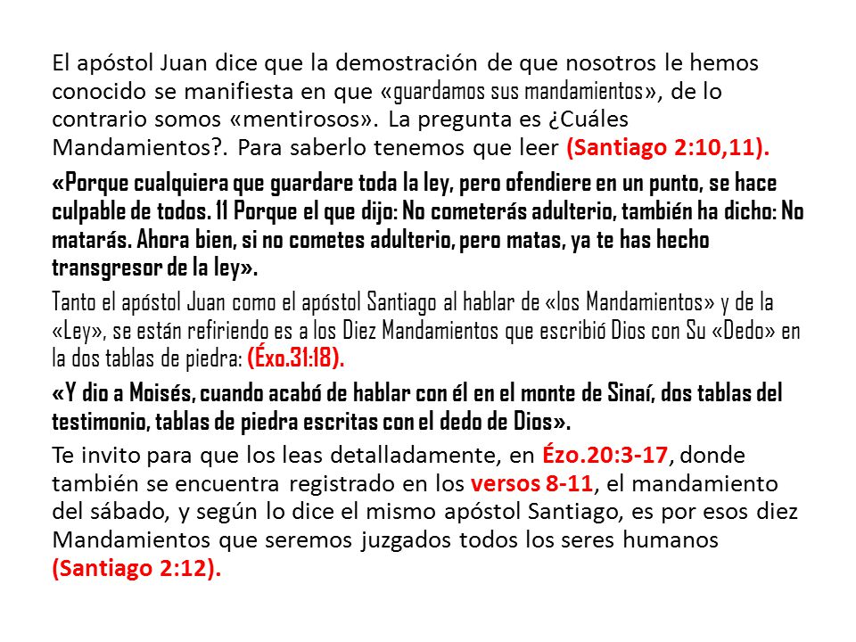El apóstol Juan dice que la demostración de que nosotros le hemos conocido se manifiesta en que «guardamos sus mandamientos», de lo contrario somos «mentirosos».