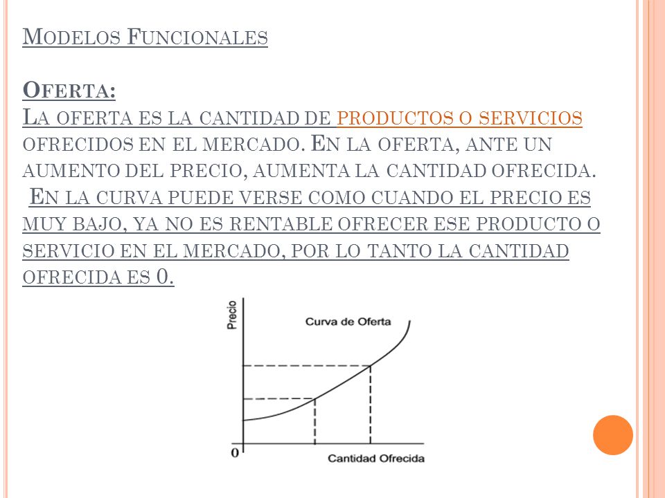 Modelos Funcionales Oferta: La oferta es la cantidad de productos o servicios ofrecidos en el mercado.