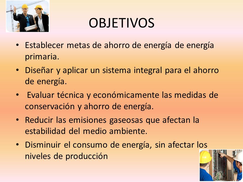 OBJETIVOS Establecer metas de ahorro de energía de energía primaria.