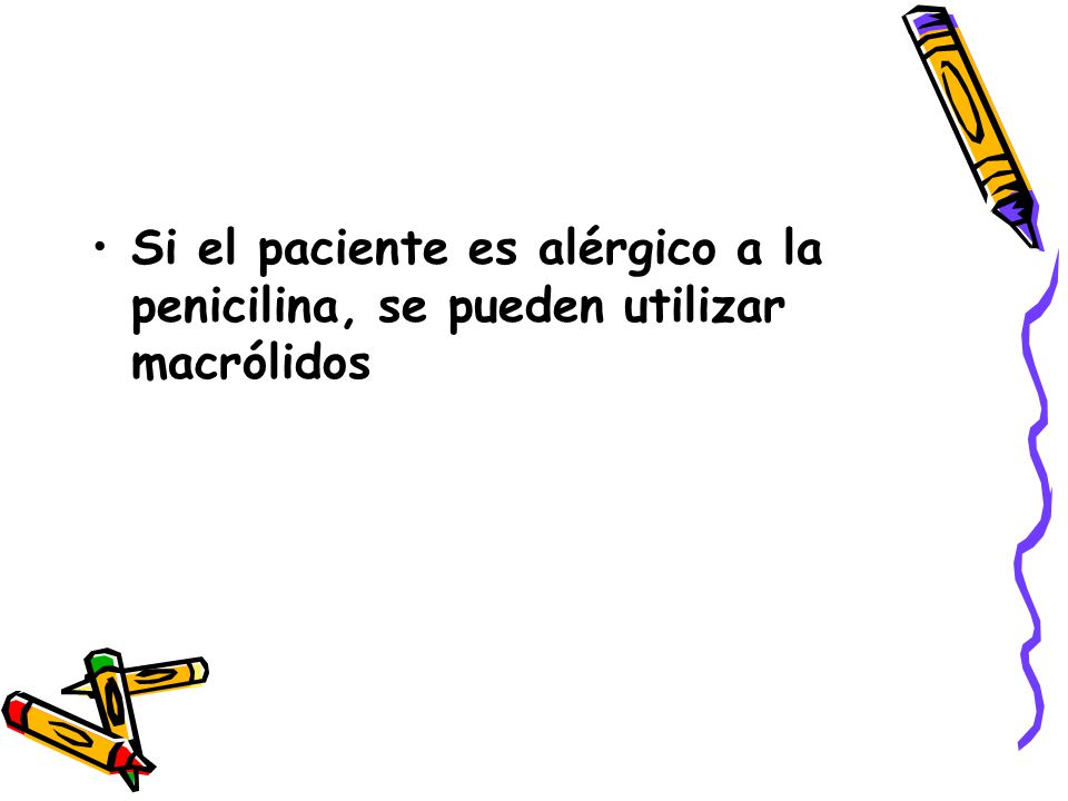 Si el paciente es alérgico a la penicilina, se pueden utilizar macrólidos
