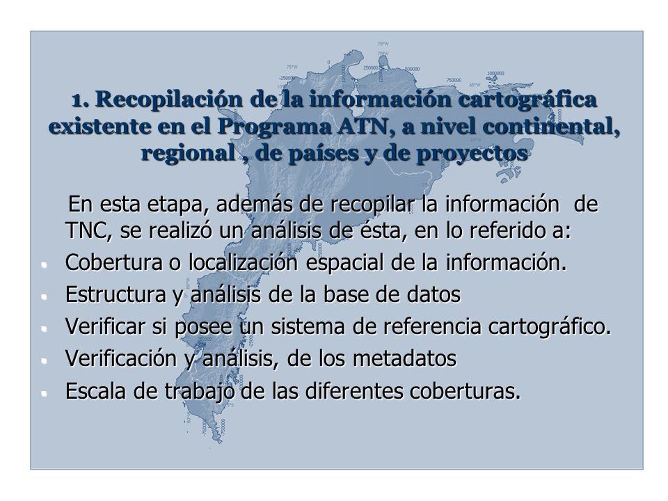 1. Recopilación de la información cartográfica existente en el Programa ATN, a nivel continental, regional , de países y de proyectos
