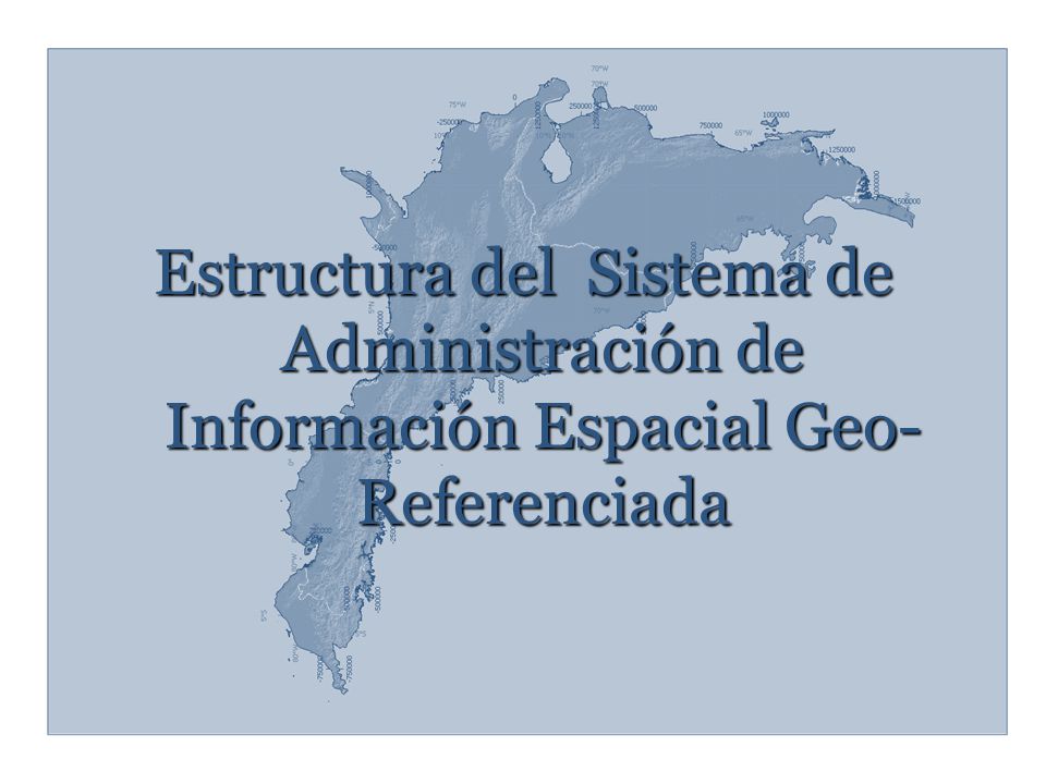 Estructura del Sistema de Administración de Información Espacial Geo-Referenciada