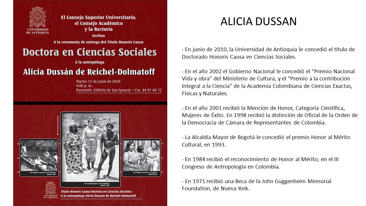 ALICIA DUSSAN - En junio de 2010, la Universidad de Antioquia le concedió el título de Doctorado Honoris Causa en Ciencias Sociales.