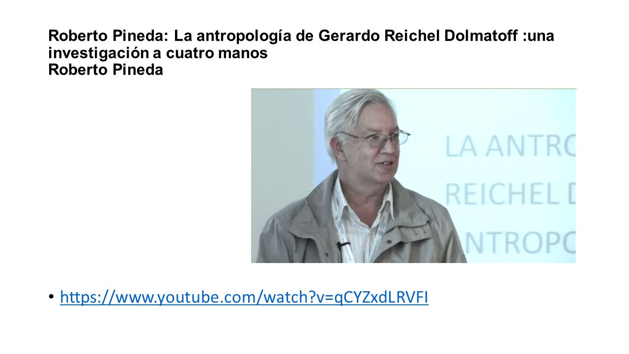 Roberto Pineda: La antropología de Gerardo Reichel Dolmatoff :una investigación a cuatro manos Roberto Pineda