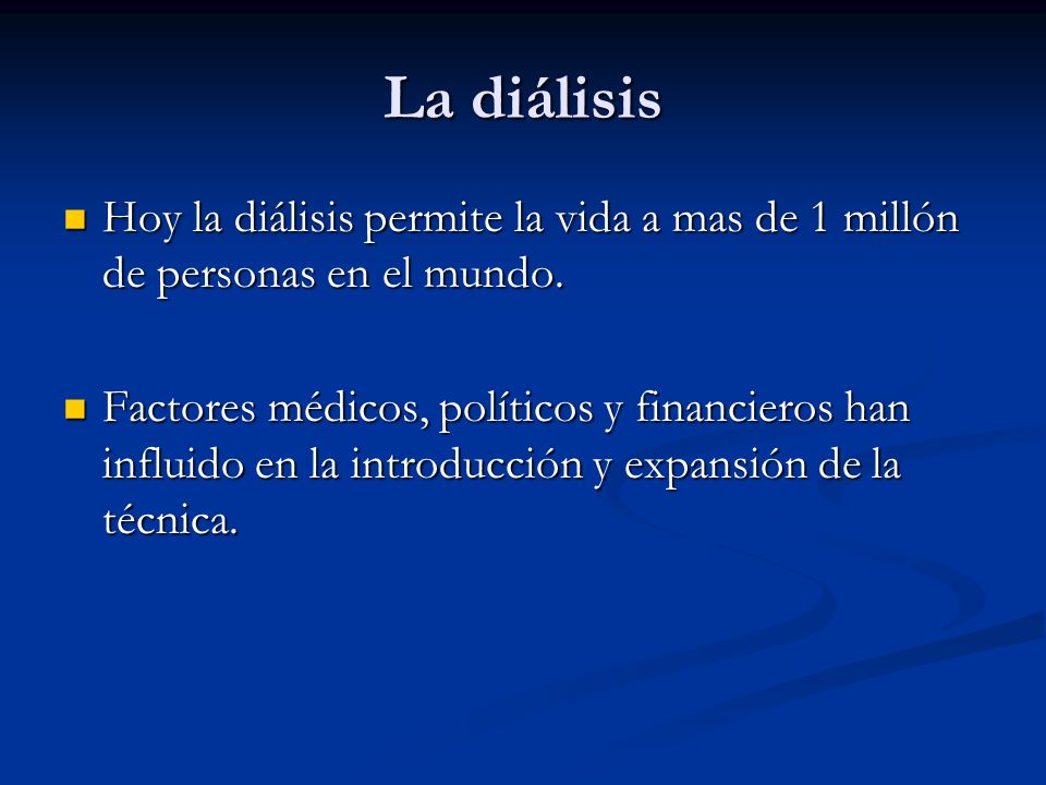 La diálisis Hoy la diálisis permite la vida a mas de 1 millón de personas en el mundo.