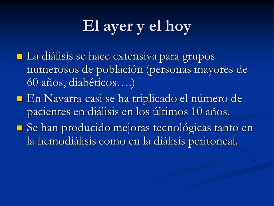 El ayer y el hoy La diálisis se hace extensiva para grupos numerosos de población (personas mayores de 60 años, diabéticos….)