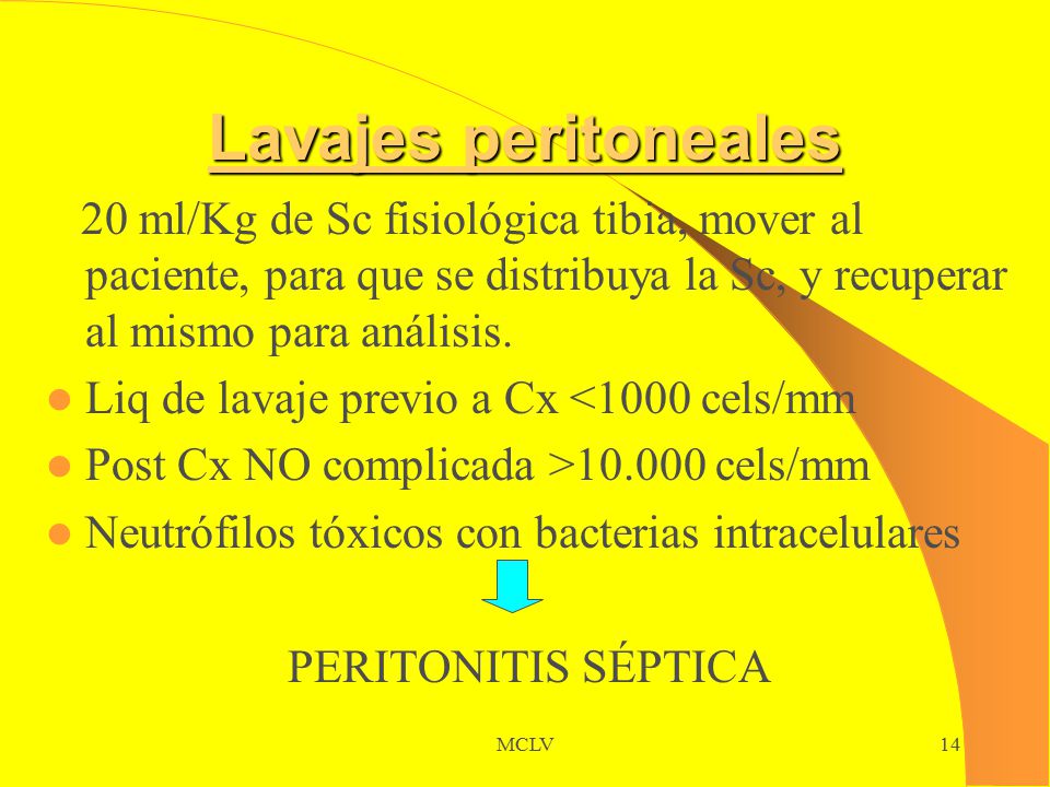 Lavajes peritoneales 20 ml/Kg de Sc fisiológica tibia, mover al paciente, para que se distribuya la Sc, y recuperar al mismo para análisis.