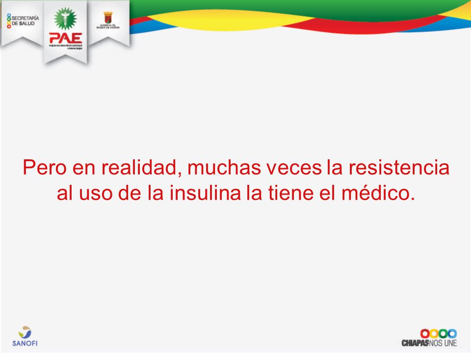 Pero en realidad, muchas veces la resistencia al uso de la insulina la tiene el médico.