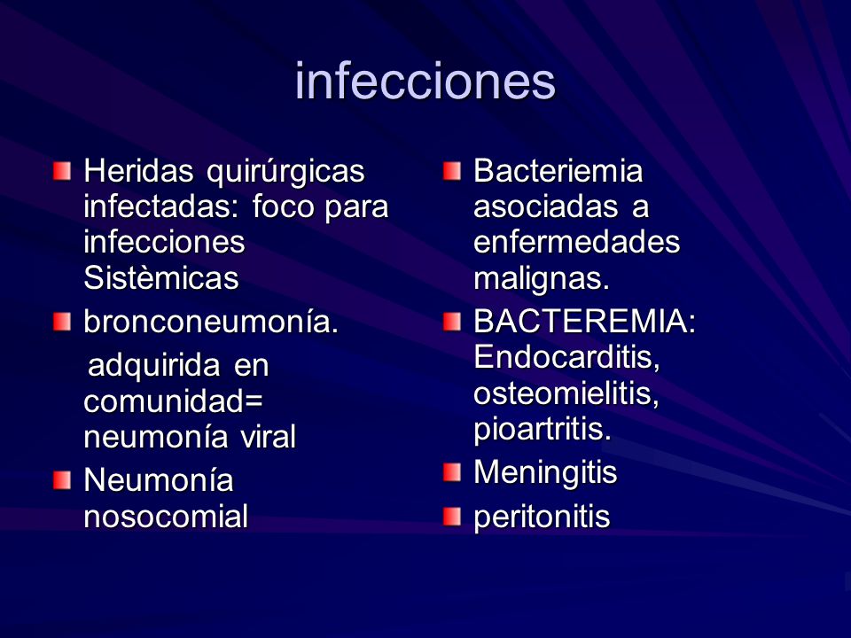 infecciones Heridas quirúrgicas infectadas: foco para infecciones Sistèmicas. bronconeumonía. adquirida en comunidad= neumonía viral.
