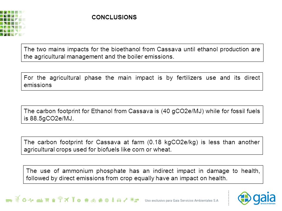 CONCLUSIONS The two mains impacts for the bioethanol from Cassava until ethanol production are the agricultural management and the boiler emissions.