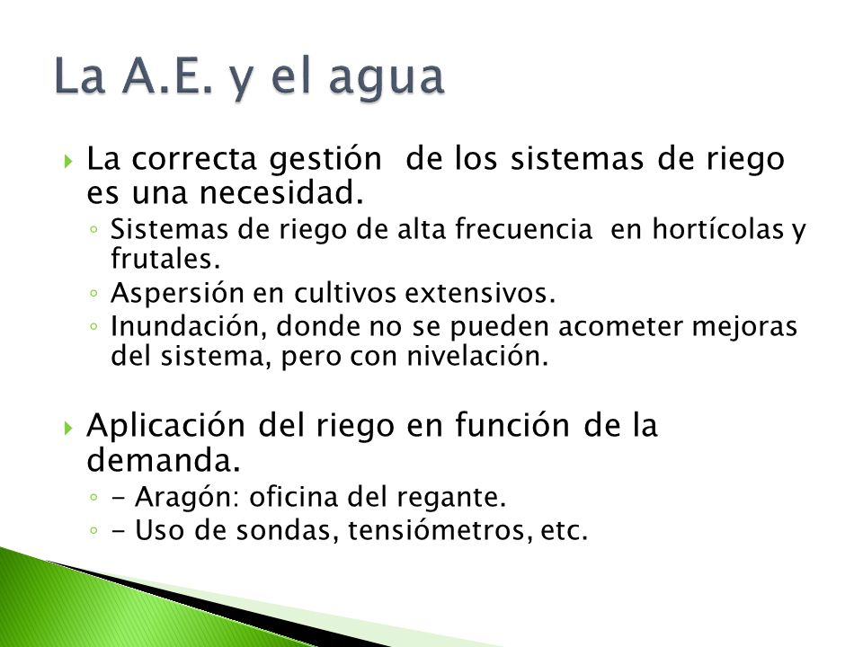 La A.E. y el agua La correcta gestión de los sistemas de riego es una necesidad. Sistemas de riego de alta frecuencia en hortícolas y frutales.