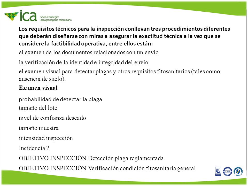 Los requisitos técnicos para la inspección conllevan tres procedimientos diferentes que deberán diseñarse con miras a asegurar la exactitud técnica a la vez que se considere la factibilidad operativa, entre ellos están: