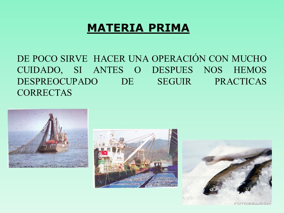 MATERIA PRIMA DE POCO SIRVE HACER UNA OPERACIÓN CON MUCHO CUIDADO, SI ANTES O DESPUES NOS HEMOS DESPREOCUPADO DE SEGUIR PRACTICAS CORRECTAS.