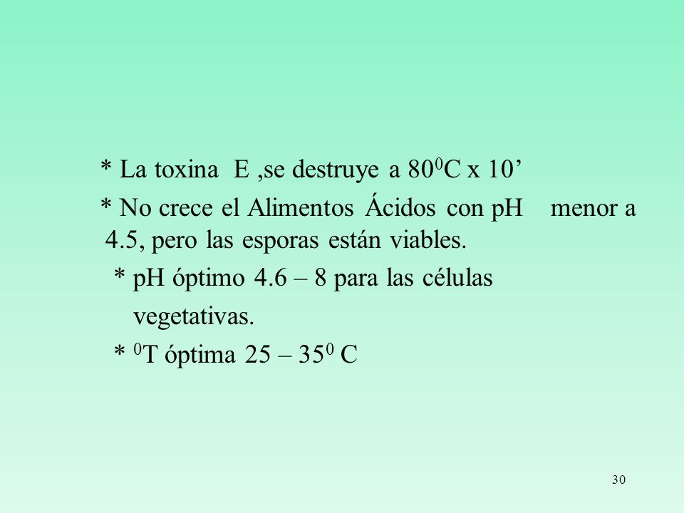 * La toxina E ,se destruye a 800C x 10’