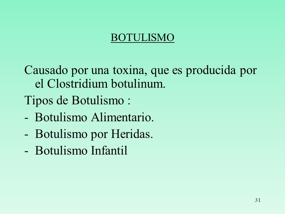 Causado por una toxina, que es producida por el Clostridium botulinum.