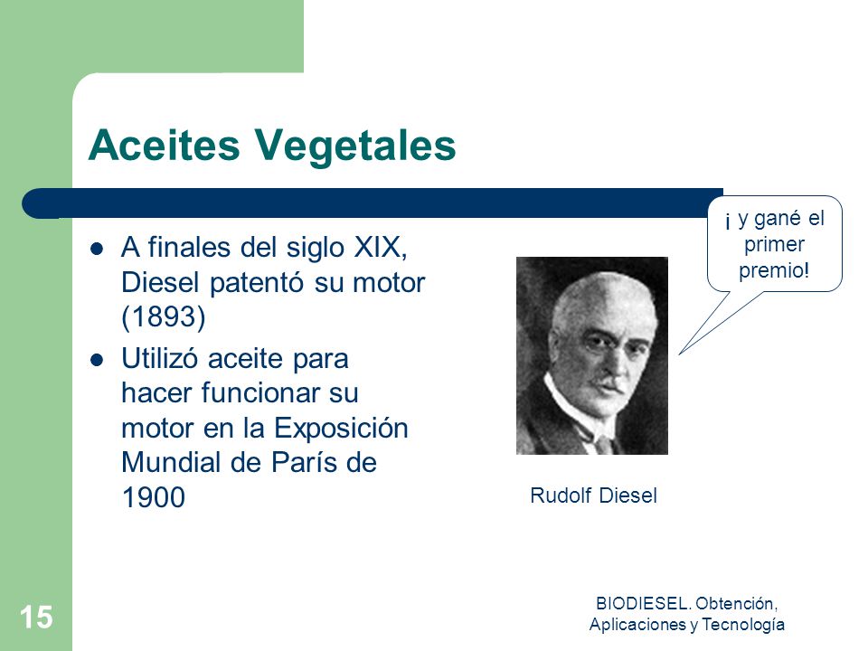 Aceites Vegetales ¡ y gané el primer premio! A finales del siglo XIX, Diesel patentó su motor (1893)