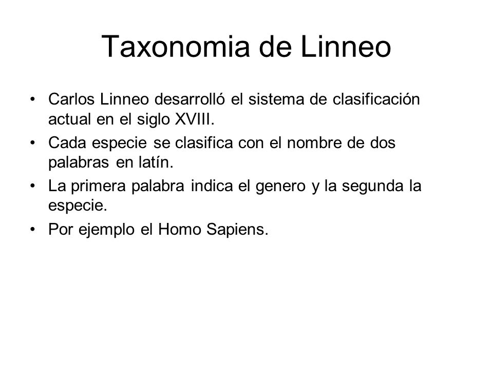 Taxonomia de Linneo Carlos Linneo desarrolló el sistema de clasificación actual en el siglo XVIII.