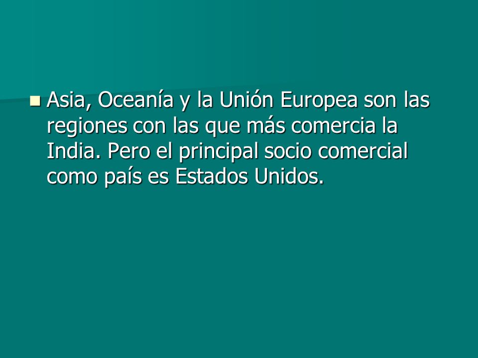 Asia, Oceanía y la Unión Europea son las regiones con las que más comercia la India.