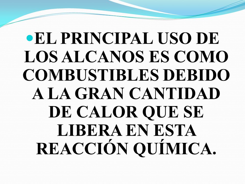 EL PRINCIPAL USO DE LOS ALCANOS ES COMO COMBUSTIBLES DEBIDO A LA GRAN CANTIDAD DE CALOR QUE SE LIBERA EN ESTA REACCIÓN QUÍMICA.