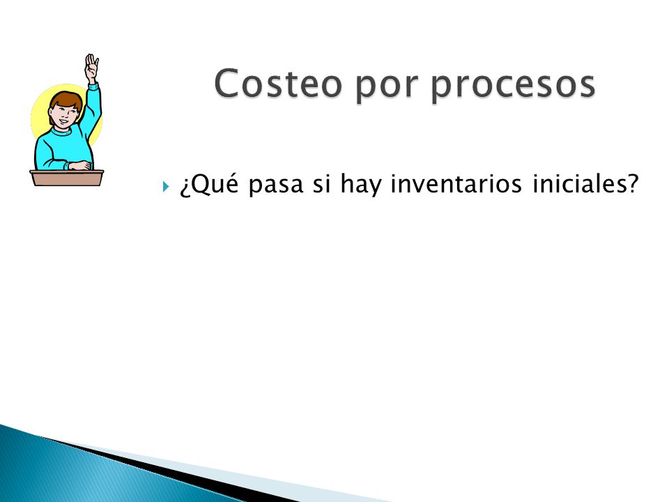 Costeo por procesos ¿Qué pasa si hay inventarios iniciales