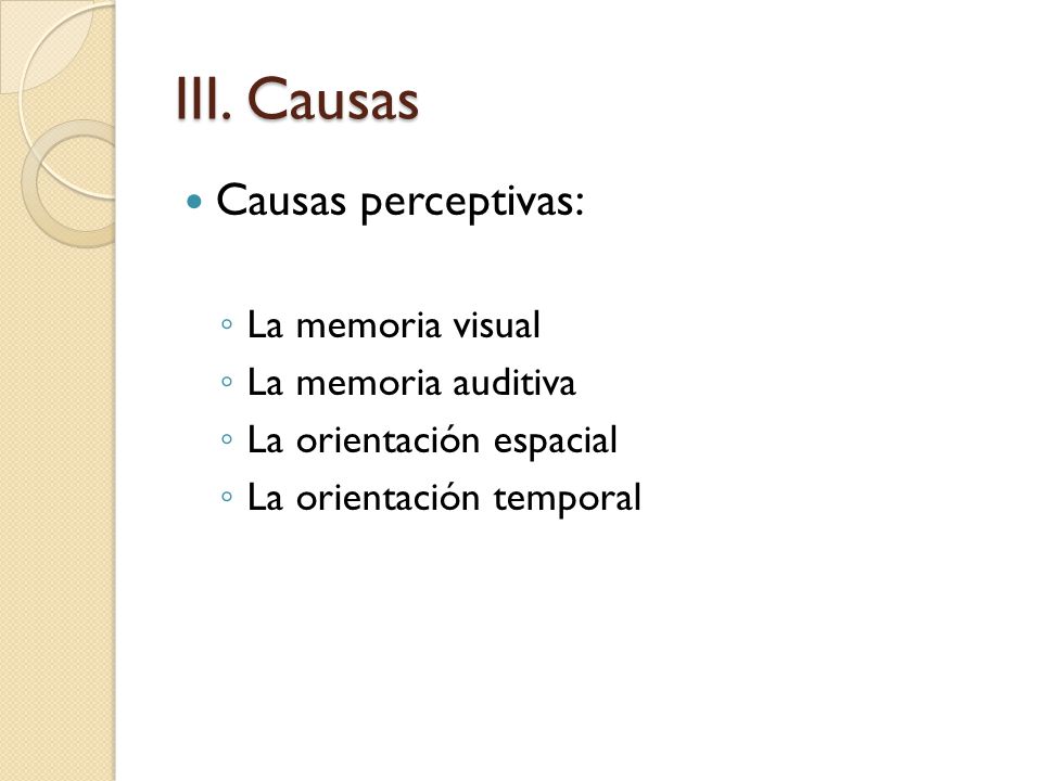 III. Causas Causas perceptivas: La memoria visual La memoria auditiva