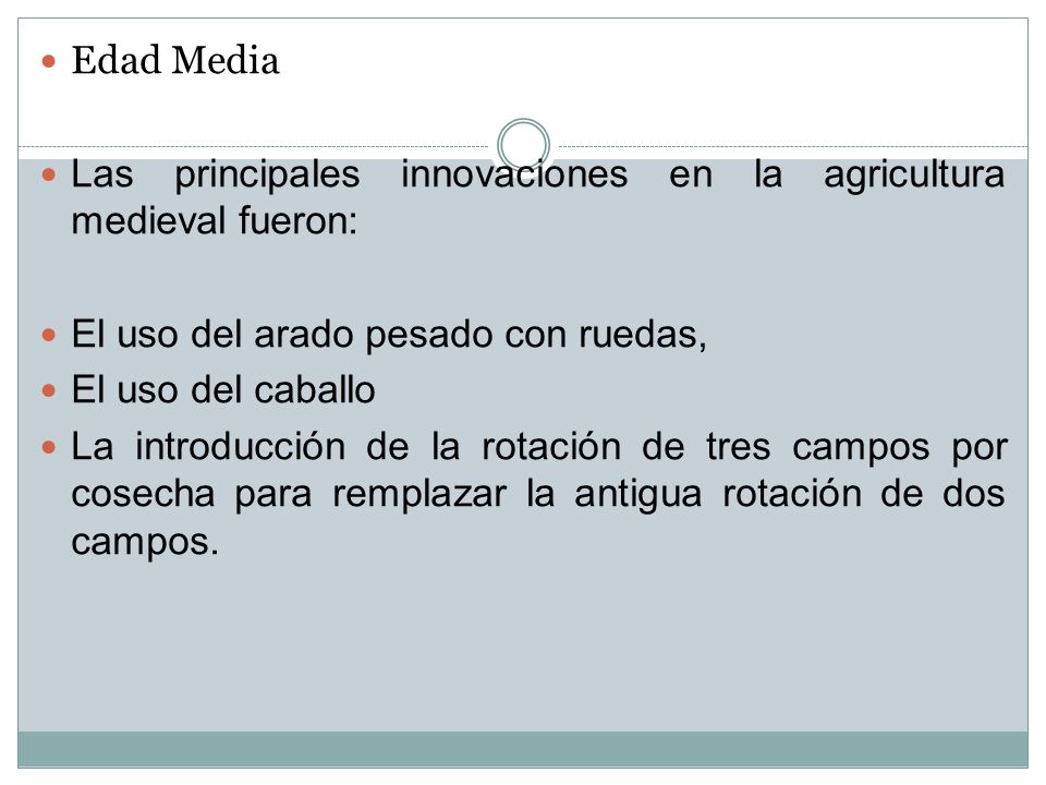 Edad Media Las principales innovaciones en la agricultura medieval fueron: El uso del arado pesado con ruedas,