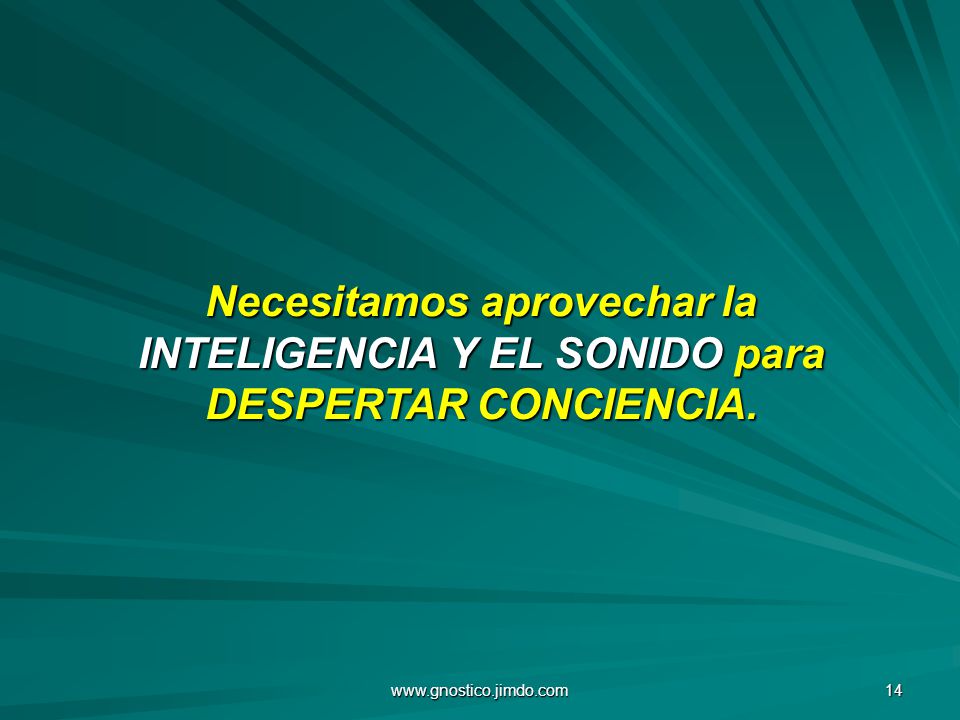 Necesitamos aprovechar la INTELIGENCIA Y EL SONIDO para DESPERTAR CONCIENCIA.