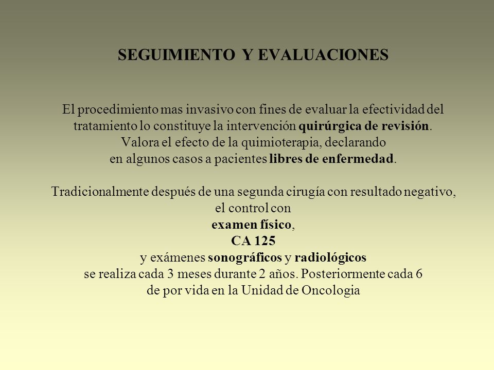 SEGUIMIENTO Y EVALUACIONES El procedimiento mas invasivo con fines de evaluar la efectividad del tratamiento lo constituye la intervención quirúrgica de revisión.