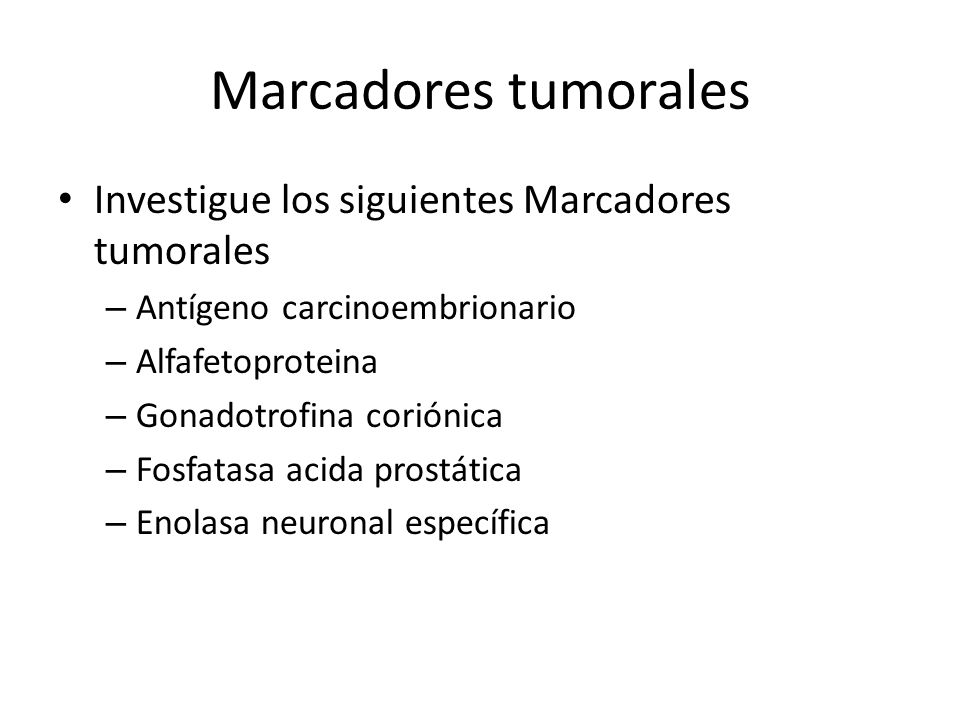 Marcadores tumorales Investigue los siguientes Marcadores tumorales