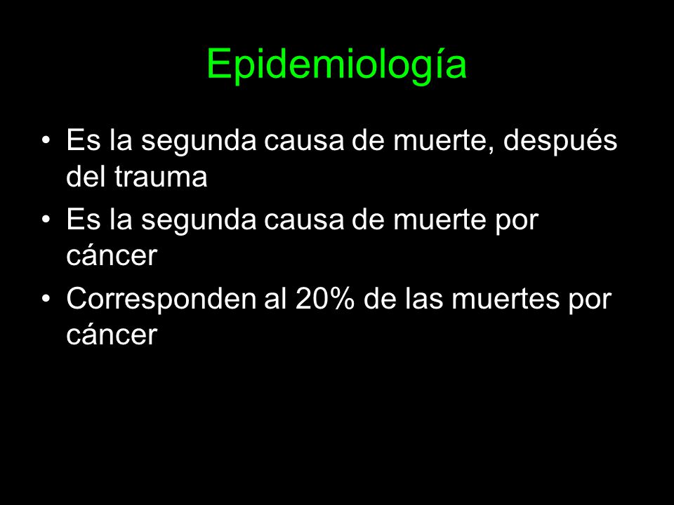 Epidemiología Es la segunda causa de muerte, después del trauma