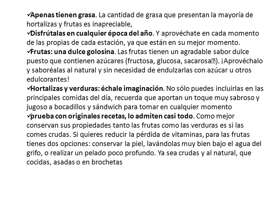 Apenas tienen grasa. La cantidad de grasa que presentan la mayoría de hortalizas y frutas es inapreciable,
