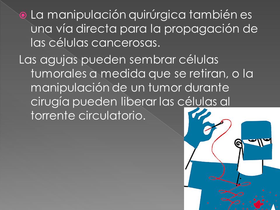 La manipulación quirúrgica también es una vía directa para la propagación de las células cancerosas.