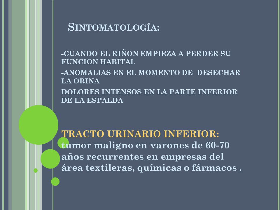 Sintomatología: -CUANDO EL RIÑON EMPIEZA A PERDER SU FUNCION HABITAL. -ANOMALIAS EN EL MOMENTO DE DESECHAR LA ORINA.