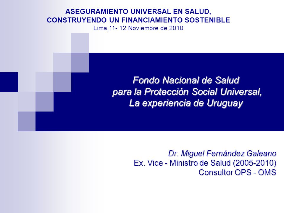 ASEGURAMIENTO UNIVERSAL EN SALUD, CONSTRUYENDO UN FINANCIAMIENTO SOSTENIBLE Lima, Noviembre de 2010
