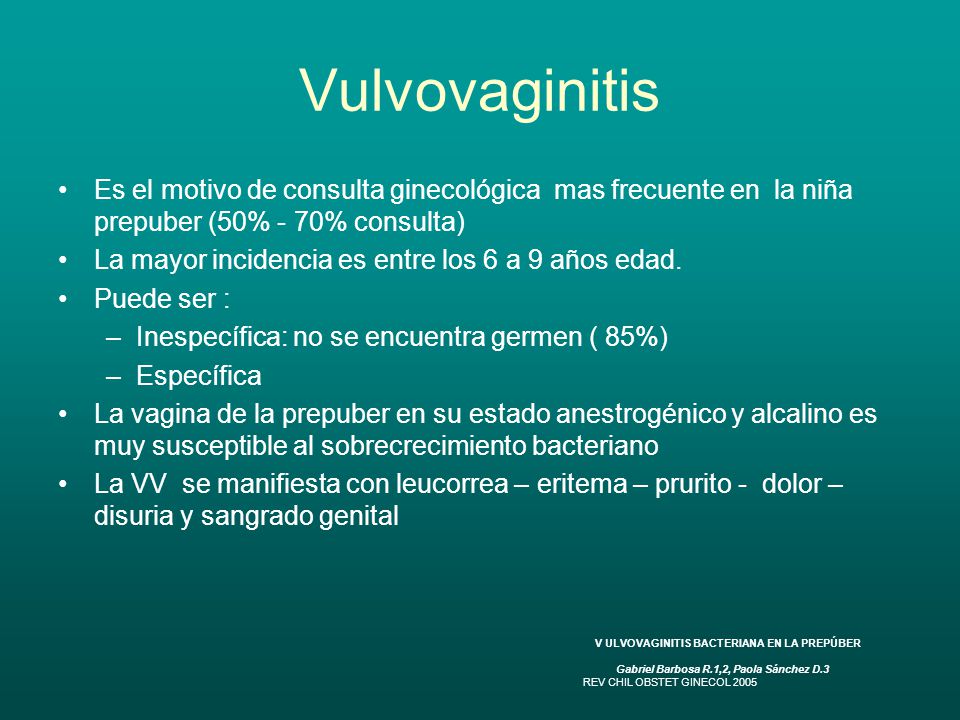 Vulvovaginitis Es el motivo de consulta ginecológica mas frecuente en la niña prepuber (50% - 70% consulta)