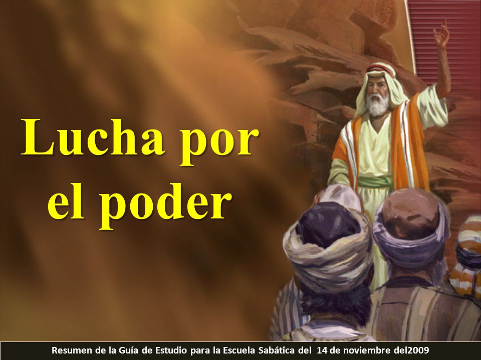 Lucha por el poder Resumen de la Guía de Estudio para la Escuela Sabática del 14 de noviembre del2009.