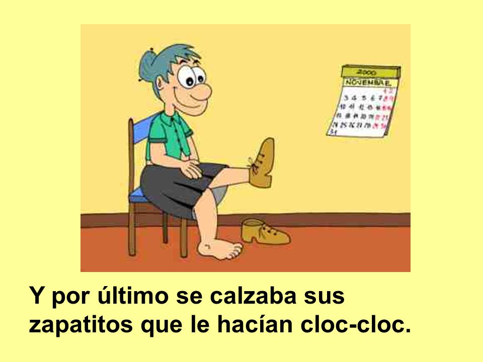Y por último se calzaba sus zapatitos que le hacían cloc-cloc.