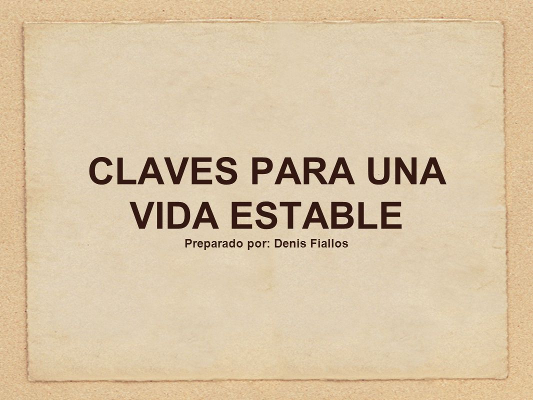 CLAVES PARA UNA VIDA ESTABLE Preparado por: Denis Fiallos