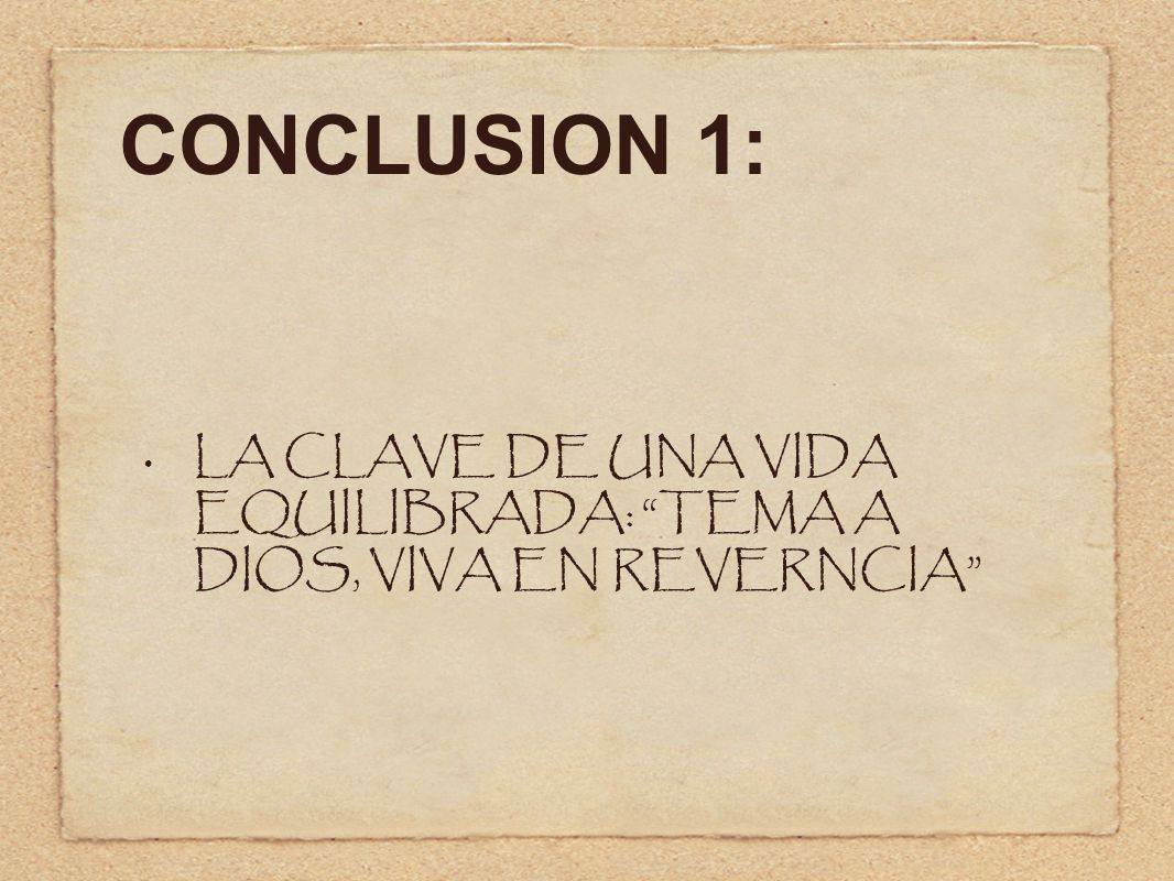 CONCLUSION 1: LA CLAVE DE UNA VIDA EQUILIBRADA: TEMA A DIOS, VIVA EN REVERNCIA