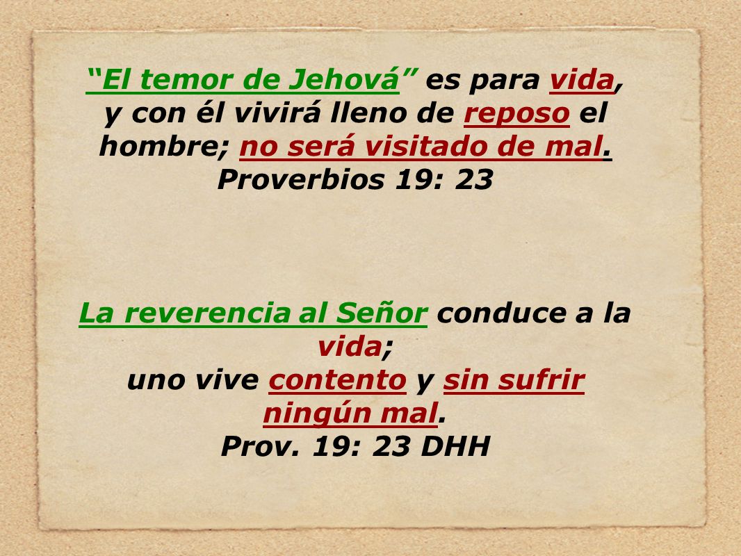 El temor de Jehová es para vida, y con él vivirá lleno de reposo el hombre; no será visitado de mal.