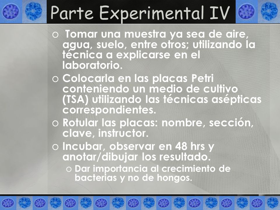 Parte Experimental IV Tomar una muestra ya sea de aire, agua, suelo, entre otros; utilizando la técnica a explicarse en el laboratorio.