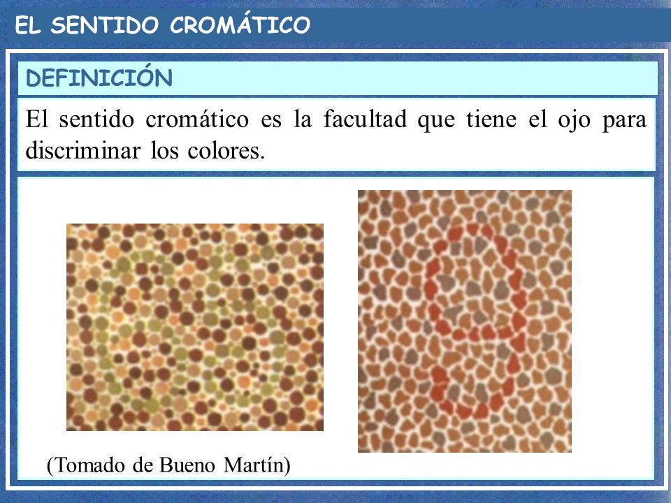 EL SENTIDO CROMÁTICO DEFINICIÓN. El sentido cromático es la facultad que tiene el ojo para discriminar los colores.