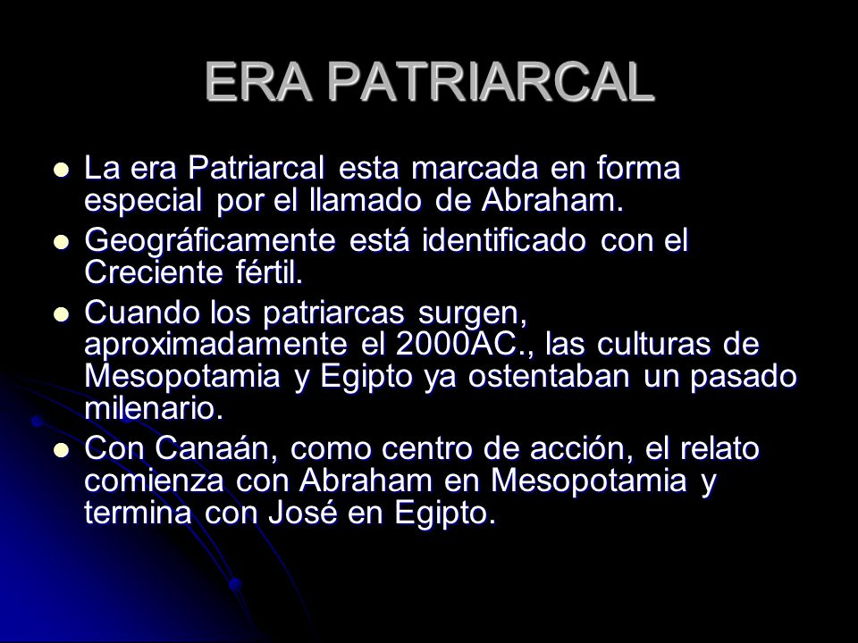 ERA PATRIARCAL La era Patriarcal esta marcada en forma especial por el llamado de Abraham.