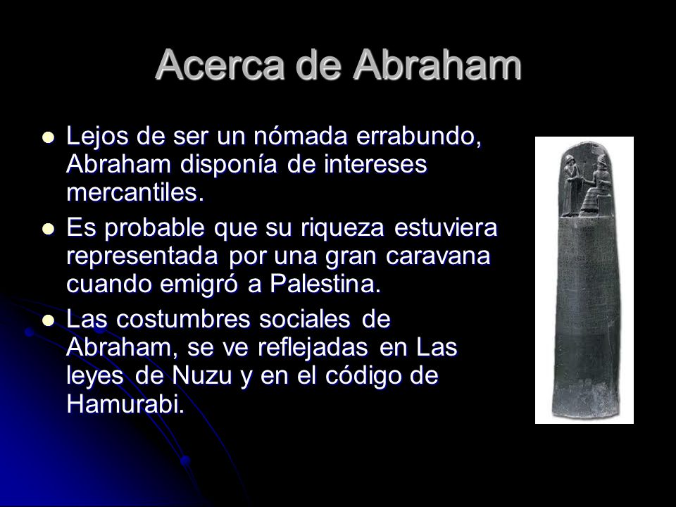 Acerca de Abraham Lejos de ser un nómada errabundo, Abraham disponía de intereses mercantiles.