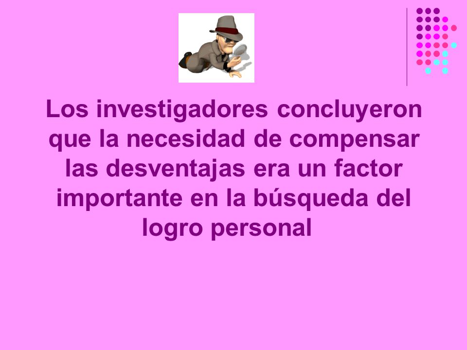 Los investigadores concluyeron que la necesidad de compensar las desventajas era un factor importante en la búsqueda del logro personal