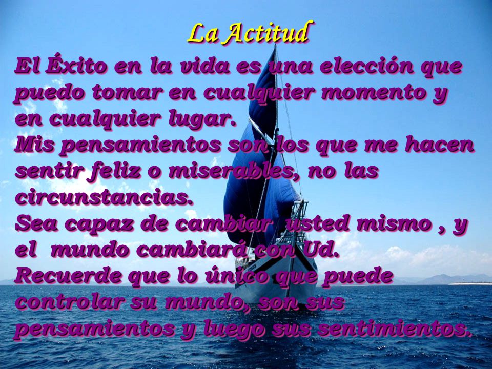 La Actitud El Éxito en la vida es una elección que puedo tomar en cualquier momento y en cualquier lugar.