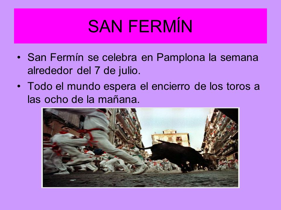 SAN FERMĺN San Fermín se celebra en Pamplona la semana alrededor del 7 de julio.